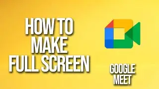 How To Make Full Screen Google Meet Tutorial