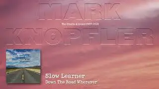 Mark Knopfler - Slow Learner (The Studio Albums 2009 &ndash; 2018)
