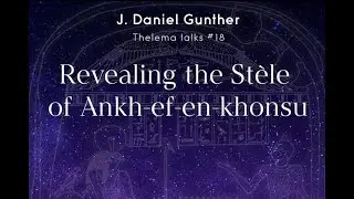 J. Daniel Gunther's Lecture - Thelema - Revealing the St&egrave;le Part 3