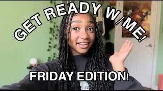 GRWM TO DO nothing.. FRIDAY EDITION (updated hair+)makeup routine)