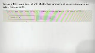 Estimate a 20% tip on a dinner bill of 143.14 by first rounding the bill amount to the nearest ten d
