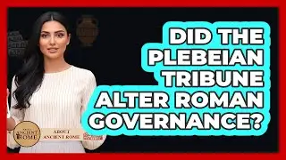 Did The Plebeian Tribune Alter Roman Governance?