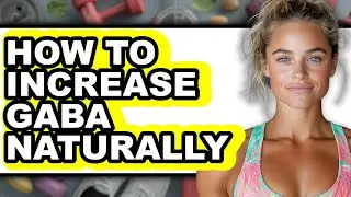 How To Increase GABA Naturally (Easy Method)