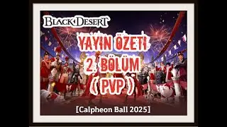 Black Desert Calpheon Ball 2025 Festivali Yayın &Ouml;zeti T&uuml;rk&ccedil;e Anlatım (PVP B&ouml;l&uuml;m&uuml;)