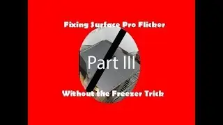 How to fix Surface Pro 4 Flicker WITHOUT the Freezer Trick Part III (the replacement)