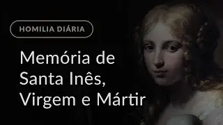 Mem&oacute;ria de Santa In&ecirc;s, Virgem e M&aacute;rtir (Homilia Di&aacute;ria.1375)
