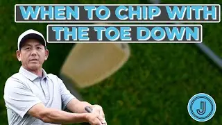 WHEN TO CHIP WITH THE TOE DOWN