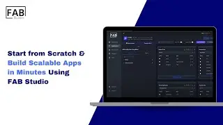 Start from Scratch and Build Scalable Apps in Minutes Using FAB Studio