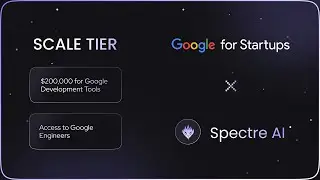 Spectre AI x Google Scale Tier | $200,000 in development funding from Google Startups