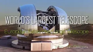 World&rsquo;s Largest Telescope - European Extremely Large Telescope