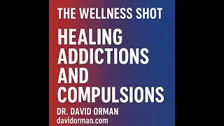Wellness Shot Dec 8  2025  Healing Addictions and Compulsions