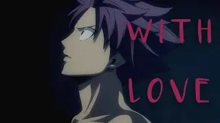 Fairy Tail Nalu [AMV] - With Love