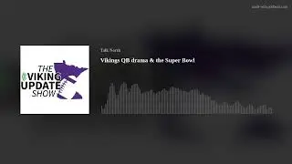 Vikings QB drama & the Super Bowl