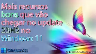 🌟Windows 11 23H2 mostra mais recursos bem legais  -  Build 23516 Insider Preview