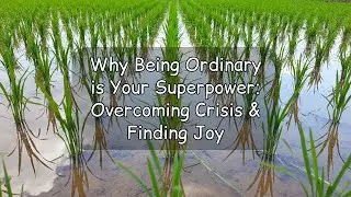 Why Being Ordinary is Your Superpower: Overcoming Crisis & Finding Joy