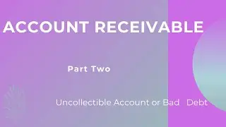 Account Receivable PART TWO Uncollectible account  or bad debt