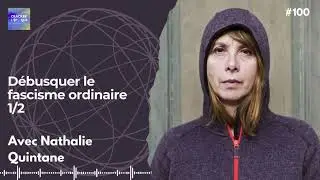 Nathalie Quintane : Débusquer le fascisme ordinaire 1/2