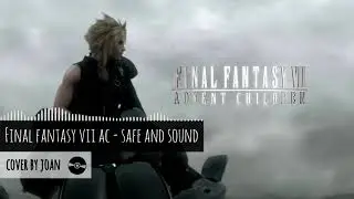 Final Fantasy VII Advent Children - Safe and Sound (Cover by Joan)