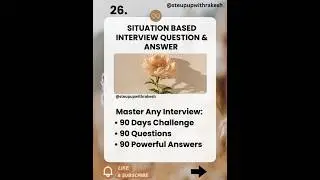 26. Situation Based Interview Question & Answer: 90 Days, 90 Questions: Get ready for your Interview