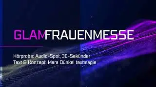 Hörprobe: Audio-Spot für GLAM Frauenmesse | Text & Konzept: Mara Dünkel • textmagie
