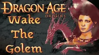 How To Wake Your Golem: Dragon Age: Origins Episode 12