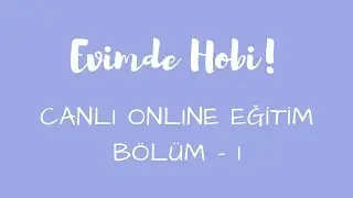 CANLI - Evimde Hobi Online Eğitim - Bölüm 1