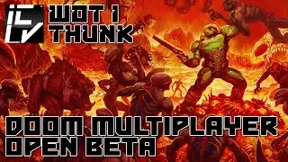Doom Multiplayer Open Beta - WOT I THUNK
