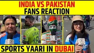 INDIA VS PAKISTAN FANS REACTION OUTSIDE DUBAI STADIUM, VIRAT KARENGE CENTURY? SPORTS YAARI IN DUBAI