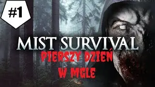 MIST SURVIVAL #1 / GAMEPLAY PL / PIERWSZY DZIEŃ WE MGLE