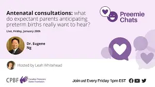 Anticipating a preterm birth: what parents want to hear. Dr. Eugene Ng. January 20, 1 pm EST.