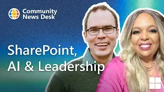 SharePoint, AI & Leadership: Deep Dive with Adam Harmetz & Karuana Gatimu | Community News Desk