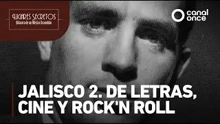 Lugares secretos - Jalisco 2. De letras, cine y rock'n roll