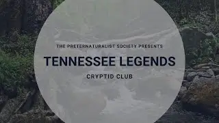 The Preternaturalist Society Presents The Cryptid Club | Tennessee Legends