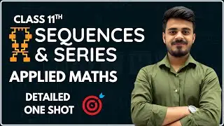Sequences and Series Detailed One Shot in 3.5 hours🔥| Applied Maths| Class 11th| CBSE 2025-26