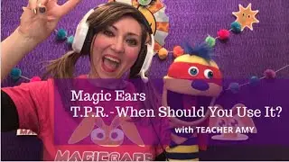 Magic Ears - Teacher Amy On T.P.R. When Should You Use It?