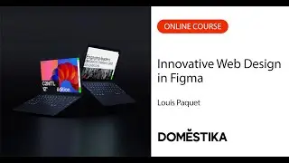 Innovative Web Design in Figma: A Step-by-Step Process - Online Course by Louis Paquet | Domestika