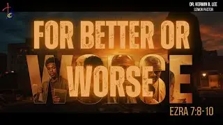 11/22/2025 12n Service:  For Better or For Worse - Ezra 7:8-10