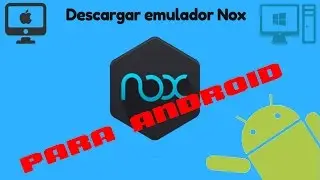 EMULADOR DE ANDROID  NOX  ( TUTORIAL)