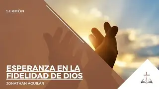 Lamentaciones 3:21-26 | Esperanza en la fidelidad de Dios - Jonathan Aguilar