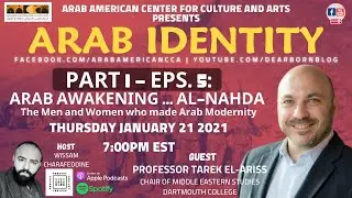 Arab Identity Part 1 - Eps. 5 - Arab Awakening (AlNahda) Part 2 of 2 with Professor Tarek El-Ariss