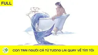 [FULL Audio] Con trai người cá từ tương lai quay về tìm tôi