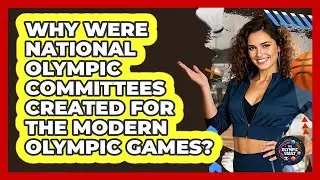 Why Were National Olympic Committees Created For The Modern Olympic Games? - The Olympic Vault