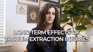 Long-Term Effects of Vacuum Delivery Injuries | Birth Injury Lawyer Explains