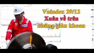 Vnindex 29/12: Xuân về trên những giàn khoan