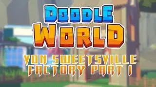 Doodle World | Von Sweetsville Factory | Part 1