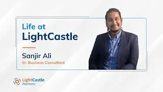 Life at LightCastle | Sanjir Ali | Senior Business Consultant & Project Manager