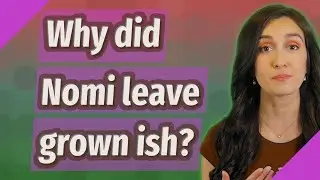 Why did Nomi leave grown ish?
