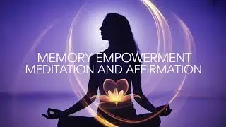 Five Minute Memory Empowerment Meditation and Affirmation
