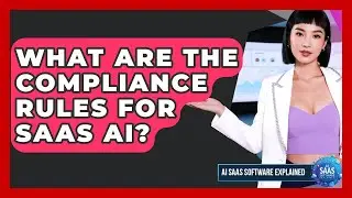What Are The Compliance Rules For SaaS AI? - AI SaaS Software Explained