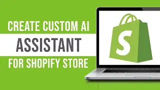 How To Create Custom AI Assistant For Shopify Store (Tutorial)